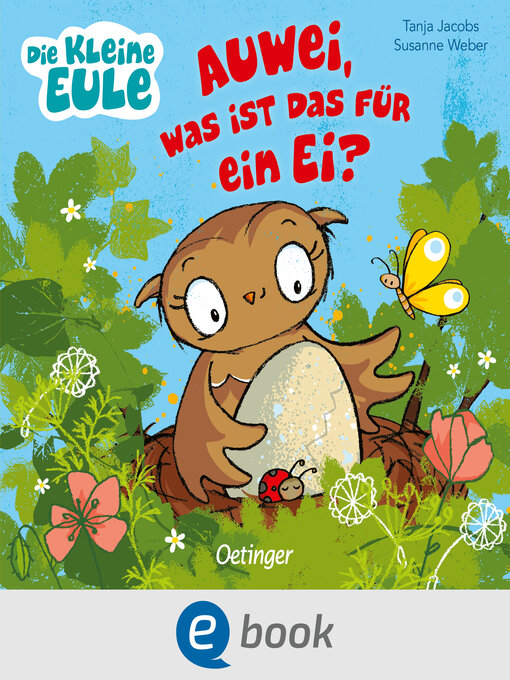 Title details for Die kleine Eule. Auwei, Was ist das für ein Ei? by Susanne Weber - Wait list